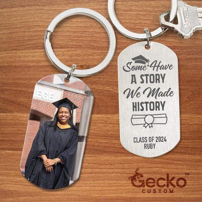 GeckoCustom Some Have A Story We Made History Graduation Metal Keychain HN590
