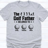 GeckoCustom The Golf Father Belongs To Personalized Custom Family Shirt C325 Basic Tee / Sport Grey / S