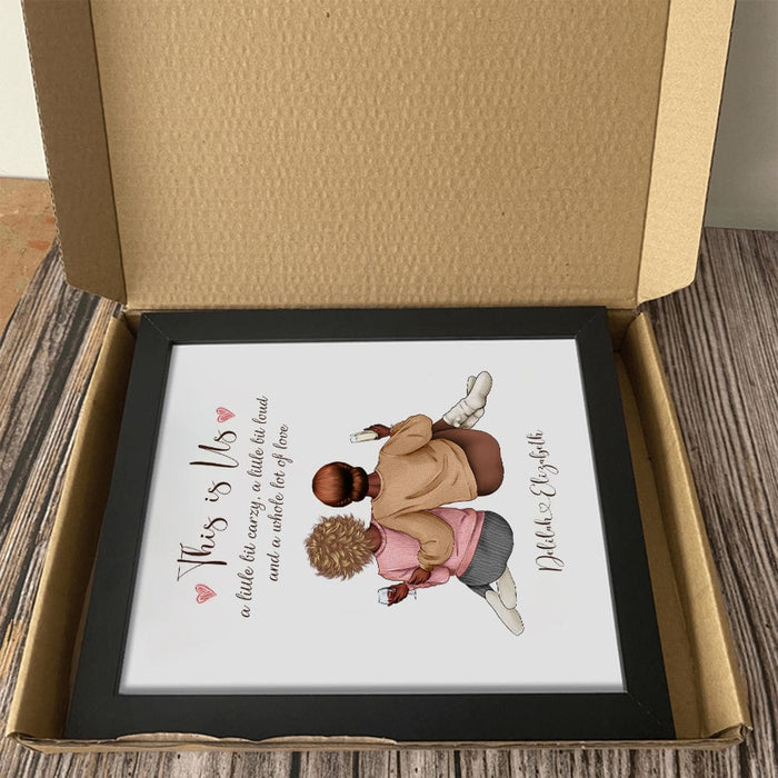 GeckoCustom This Is Us A Little Bit Crazy, A Little Bit Loud For Best Friends Picture Frame Personalised Gift DA199 890350 8"x10"