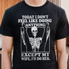 GeckoCustom Today I Don't Feel Like Doing Anything Except My Wife FrontSide Dark Shirt K288 LM32 893025