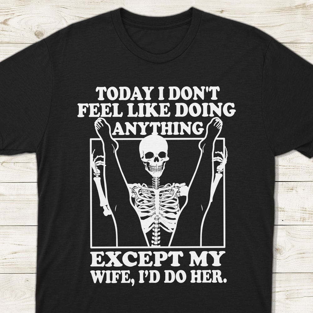 GeckoCustom Today I Don't Feel Like Doing Anything Except My Wife FrontSide Dark Shirt K288 LM32 893025