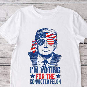 GeckoCustom Trump I'm Voting For The Convicted Felon 2024 Shirt DM01 891215