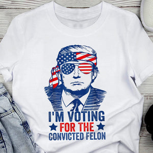 GeckoCustom Trump I'm Voting For The Convicted Felon 2024 Shirt DM01 891215