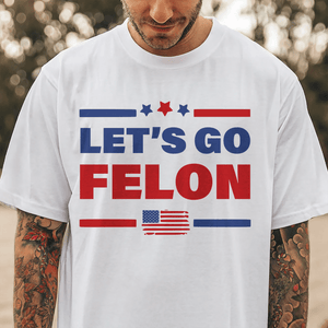GeckoCustom Trump Let's Go Felon Shirt DM01 891225