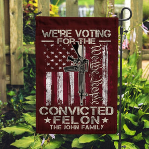 GeckoCustom We're Voting For The Convicted Felon Garden Flag HA75 891020