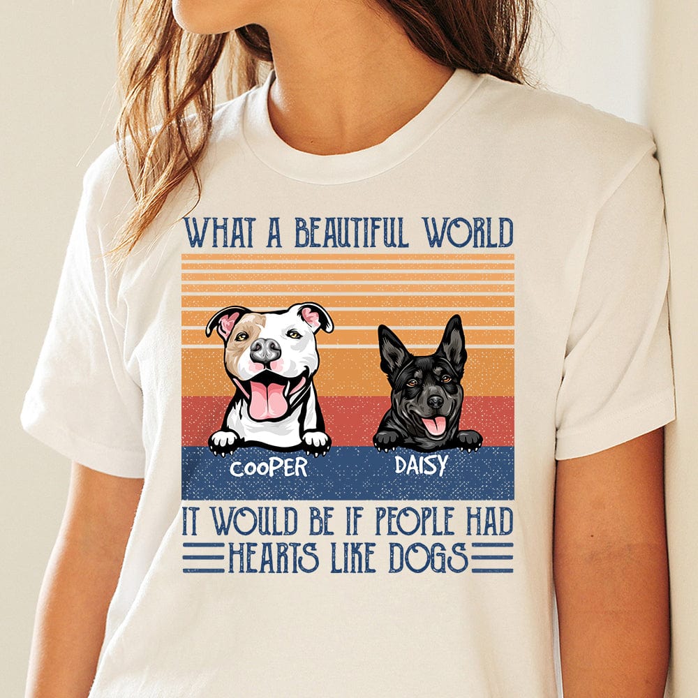 GeckoCustom What A Beautiful World It Would Be If People Had Hearts Like Dog Shirt K228 889599 Basic Tee / White / S