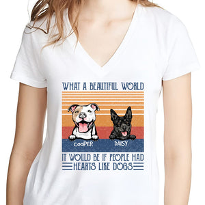 GeckoCustom What A Beautiful World It Would Be If People Had Hearts Like Dog Shirt K228 889599 Women V-neck / V White / S