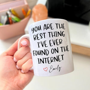 GeckoCustom You Are The Best Thing I Ever Found On The Internet Mug Valentine's Day Mug Personalized Gift TH10 892241