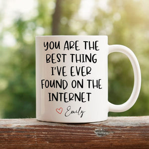 GeckoCustom You Are The Best Thing I Ever Found On The Internet Mug Valentine's Day Mug Personalized Gift TH10 892241