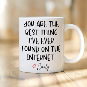 GeckoCustom You Are The Best Thing I Ever Found On The Internet Mug Valentine's Day Mug Personalized Gift TH10 892241