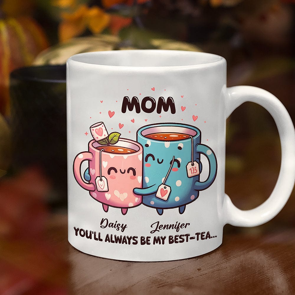 GeckoCustom You'll Always Be My Best-Tea Mother's Day Mug Personalized Gift T286 890513