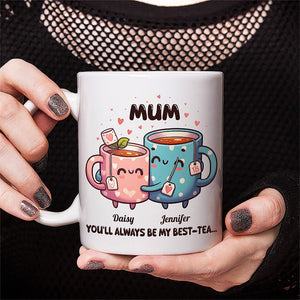 GeckoCustom You'll Always Be My Best-Tea Mother's Day Mug Personalized Gift T286 890513