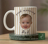 Custom Photo Baby Face Mug For New Dad Gift for Parents, Father's Day TH10 169941