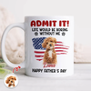 Custom Photo Life Would Be Boring Without Me White Mug For Dog And Cat Lovers LM32 893937
