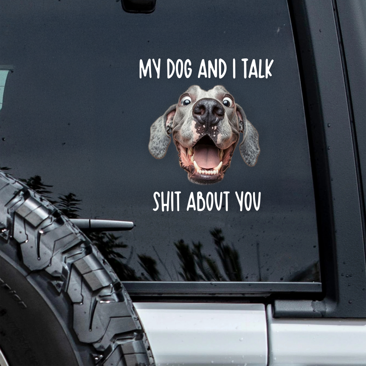 My Dog And I Talk Sh*t About You Custom Funny Dog Photo Car Window Decal Sticker CH07 910332