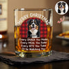 Custom Christmas Dog Photo Every Snack You Make Whiskey Glass For Dog Lovers CH07 899996