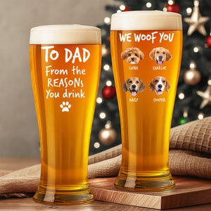 Custom Photo From The Reasons You Drink We Woof You Dog Pilsner Glass HA75 892746