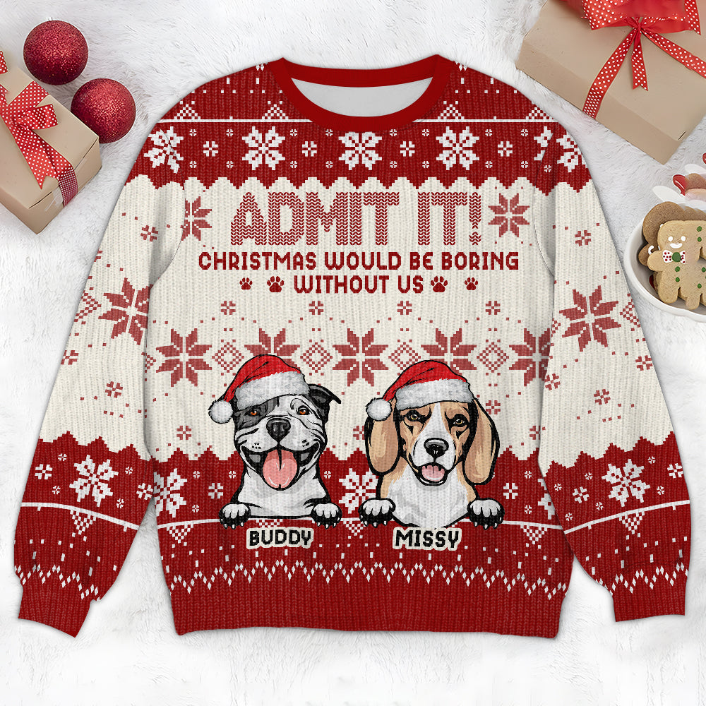 Christmas Would Be Boring Without Me Dog Personalized Ugly Sweater N304 HA75 891436