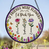 If Friends Were Flowers, I'd Pick You - Personalized Stained Glass Suncatcher HA75 892920