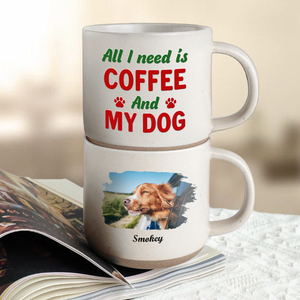 Custom Photo All I Need Is My Dog Pottery Mug TH10 892153