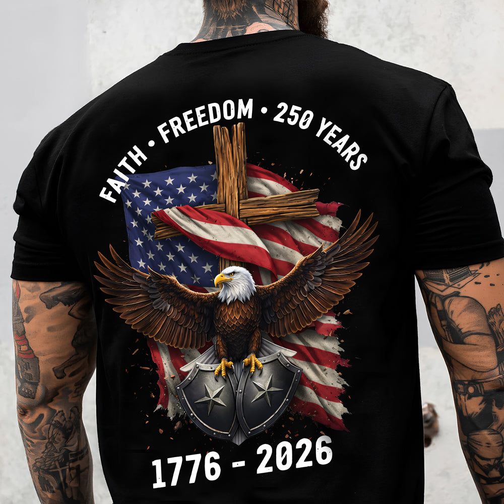 American Eagles Faith, Freedom, 250 Years 1776 - 2026 Backside Shirt LM32 899051