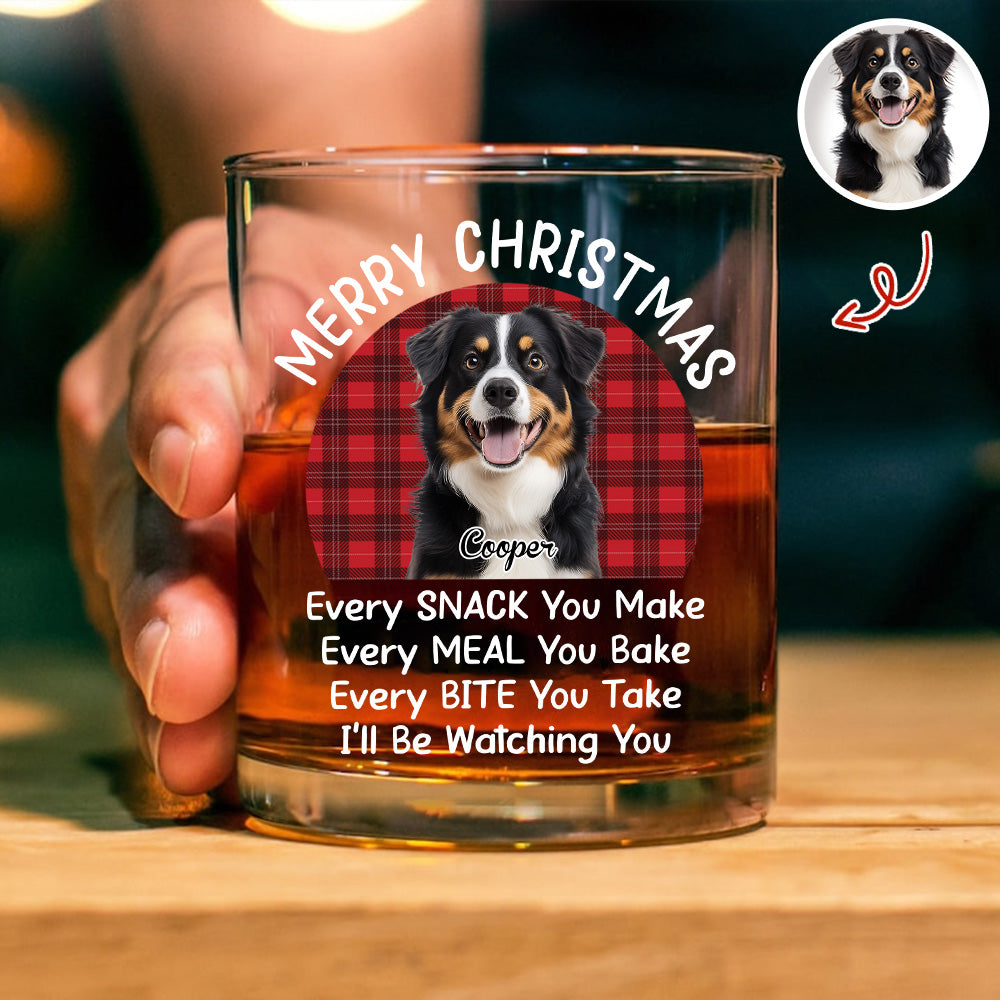 Custom Christmas Dog Photo Every Snack You Make Whiskey Glass For Dog Lovers CH07 899996