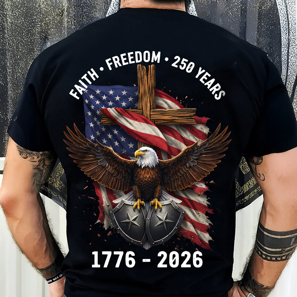 American Eagles Faith, Freedom, 250 Years 1776 - 2026 Backside Shirt LM32 899051