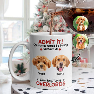 Custom Photo Admit it! Christmas Would be Boring Without Me Personalized Mug TH10 894897