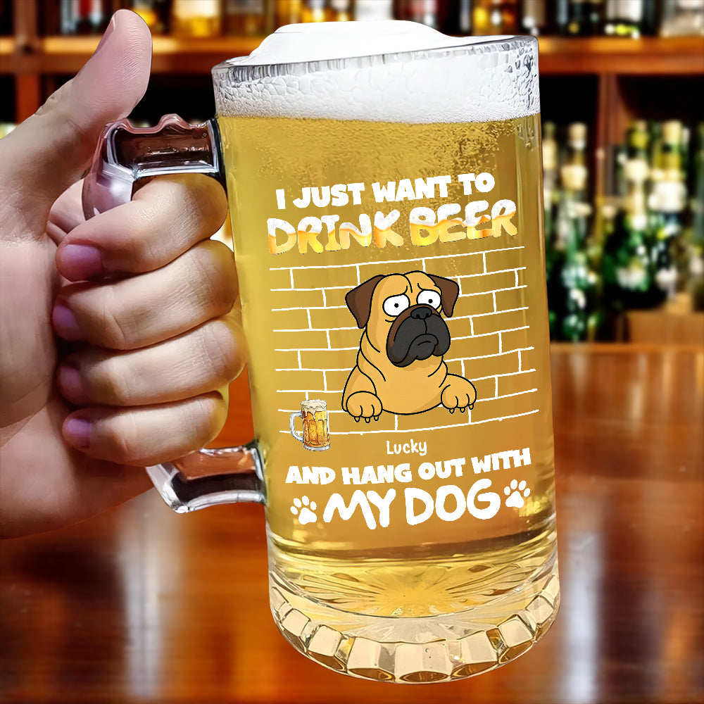 Personalized I Just Want To Drink Beer Wirth My Dog Glass Beer Mug LM32 893365
