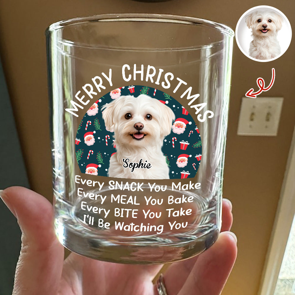Custom Christmas Dog Photo Every Snack You Make Whiskey Glass For Dog Lovers CH07 899996