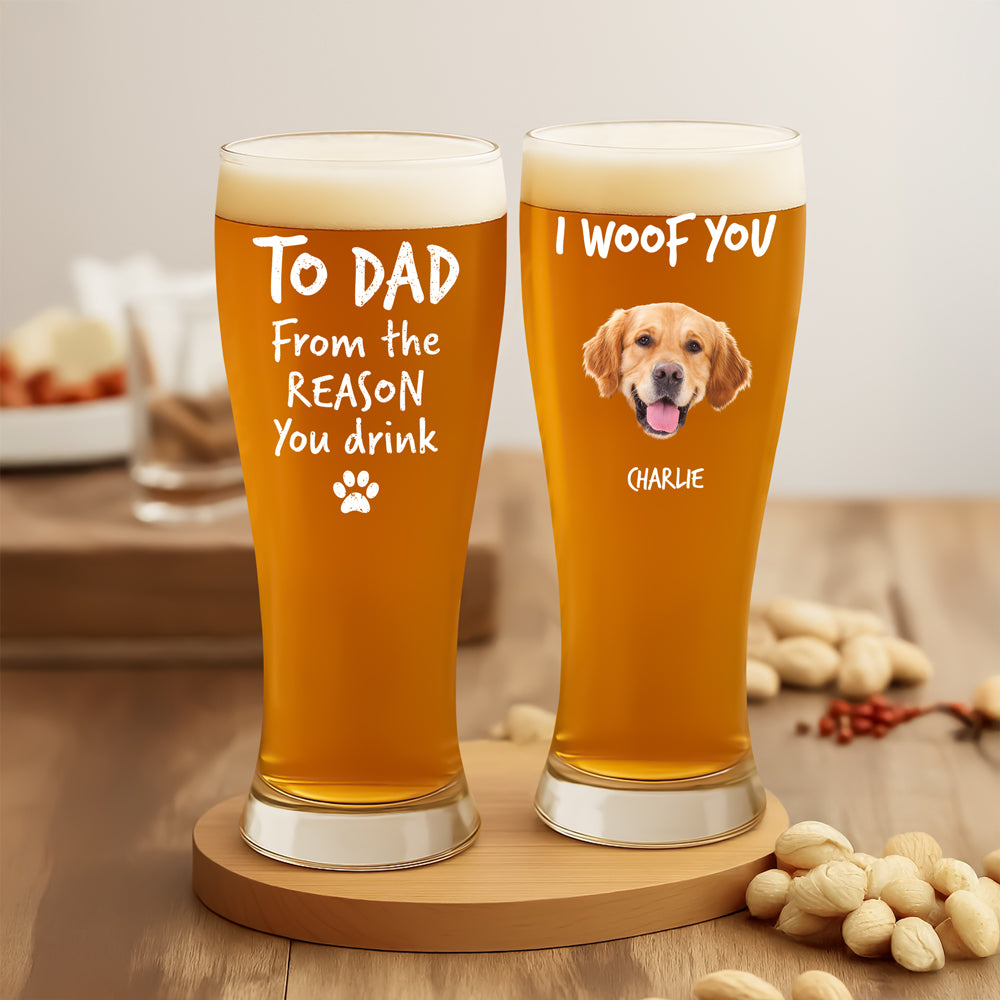 Custom Photo From The Reasons You Drink We Woof You Dog Pilsner Glass HA75 892746