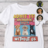 Custom Photo Admit It Life Would Be Boring Without Me Bright Shirt For Dog Lovers TH10 894733