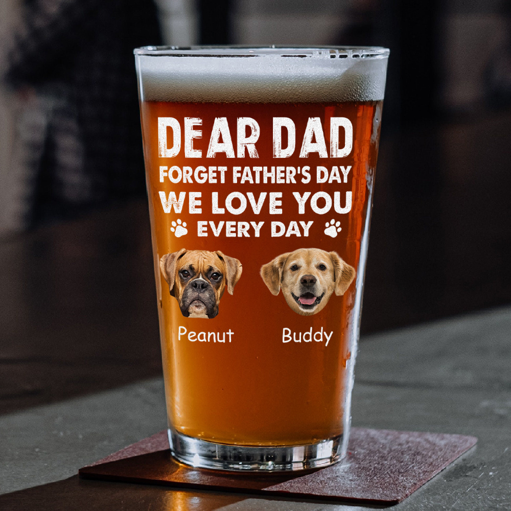Custom Photo Forget Father's Day We Love You Every Day Beer Glass Gift For Dog Lover Cat Lover CH07 895786