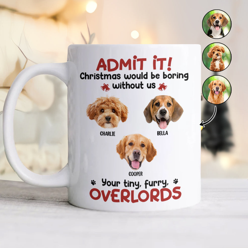 Custom Photo Admit it! Christmas Would be Boring Without Me Personalized Mug TH10 894897