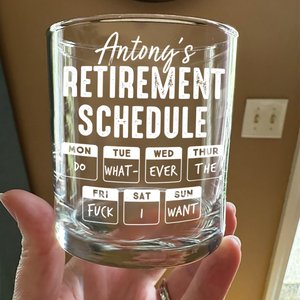 Retirement Schedule Do What Ever The F*ck I Want Personalized Whiskey Glass HA75 892786