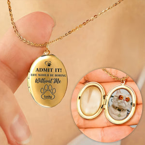 Custom Photo Life Would Be Boring Without Me Dog Cat Personalized Locket Necklace CH07 895574