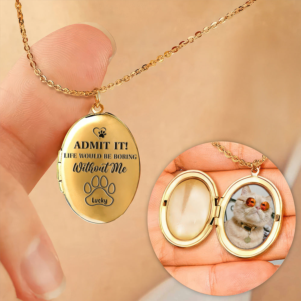 Custom Photo Life Would Be Boring Without Me Dog Cat Personalized Locket Necklace CH07 895574