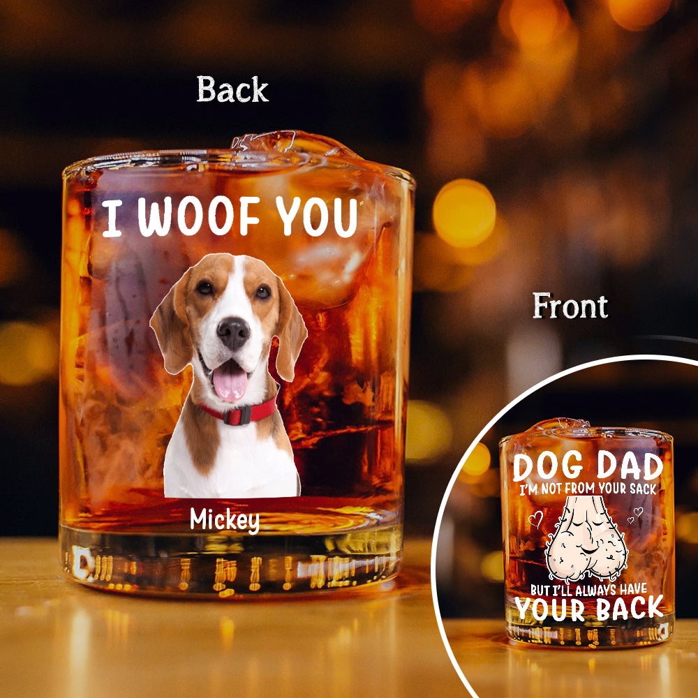 Custom Photo Dog Dad I'm Not From Your Sack But I'll Always Have Your Back - Personalized Whiskey Glass CH07 895570
