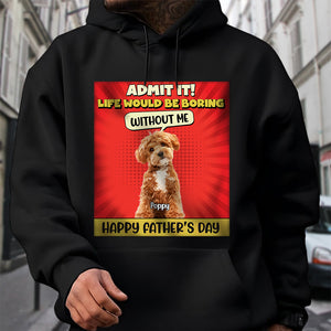 Custom Cute Dog Photo Life Would Be Boring Without Me Personalized Dark Shirt CH07 895924