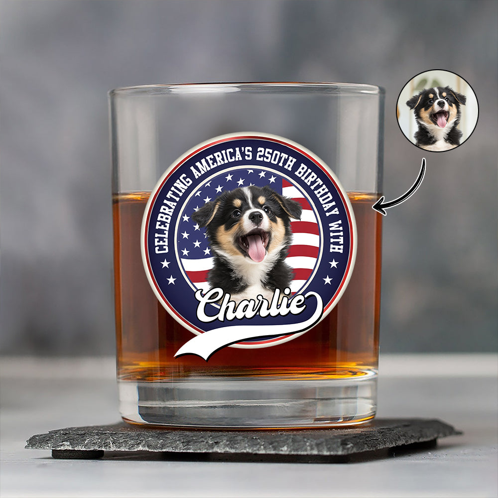 Celebrating America's 250th Anniversary With My Dog Custom Dog Photo Whiskey Glass CH07 910146