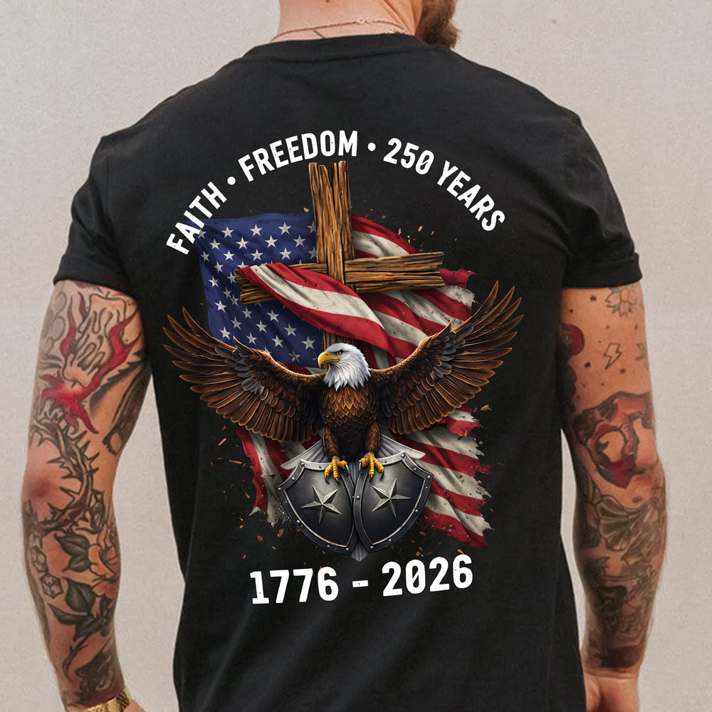 American Eagles Faith, Freedom, 250 Years 1776 - 2026 Backside Shirt LM32 899051