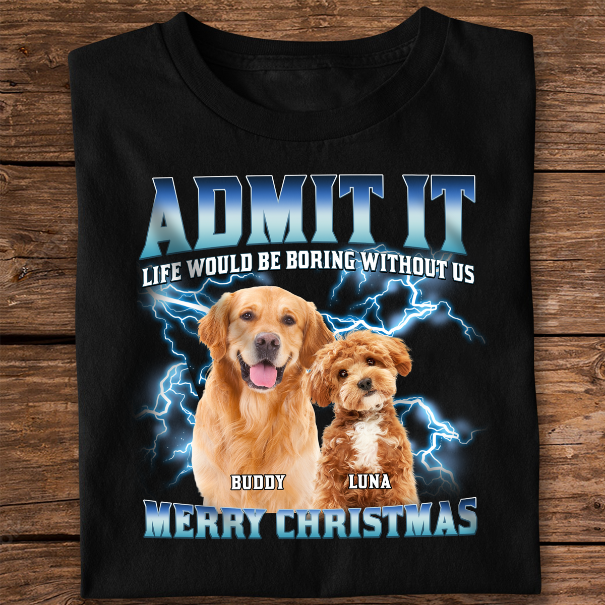 Custom Photo Admit It Life Would Be Boring Without Us - Personalized Dark Shirt TH10 894459