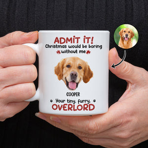 Custom Photo Admit it! Christmas Would be Boring Without Me Personalized Mug TH10 894897