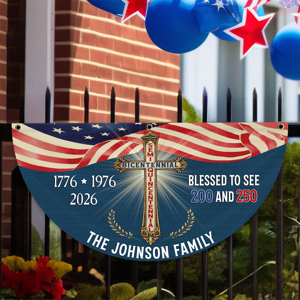 Custom Family Name Blessed to See 200 & 250 Years Bicentennial Semiquincentennial Christian Non-Pleated Fan Flag  HO82 901938