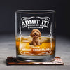 Admit it! Life Would Be Boring Without Us - Personalized Whiskey Glass CH07 899364
