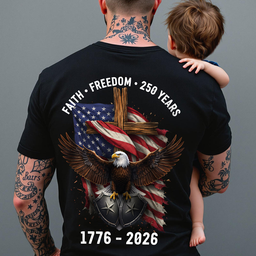 American Eagles Faith, Freedom, 250 Years 1776 - 2026 Backside Shirt LM32 899051