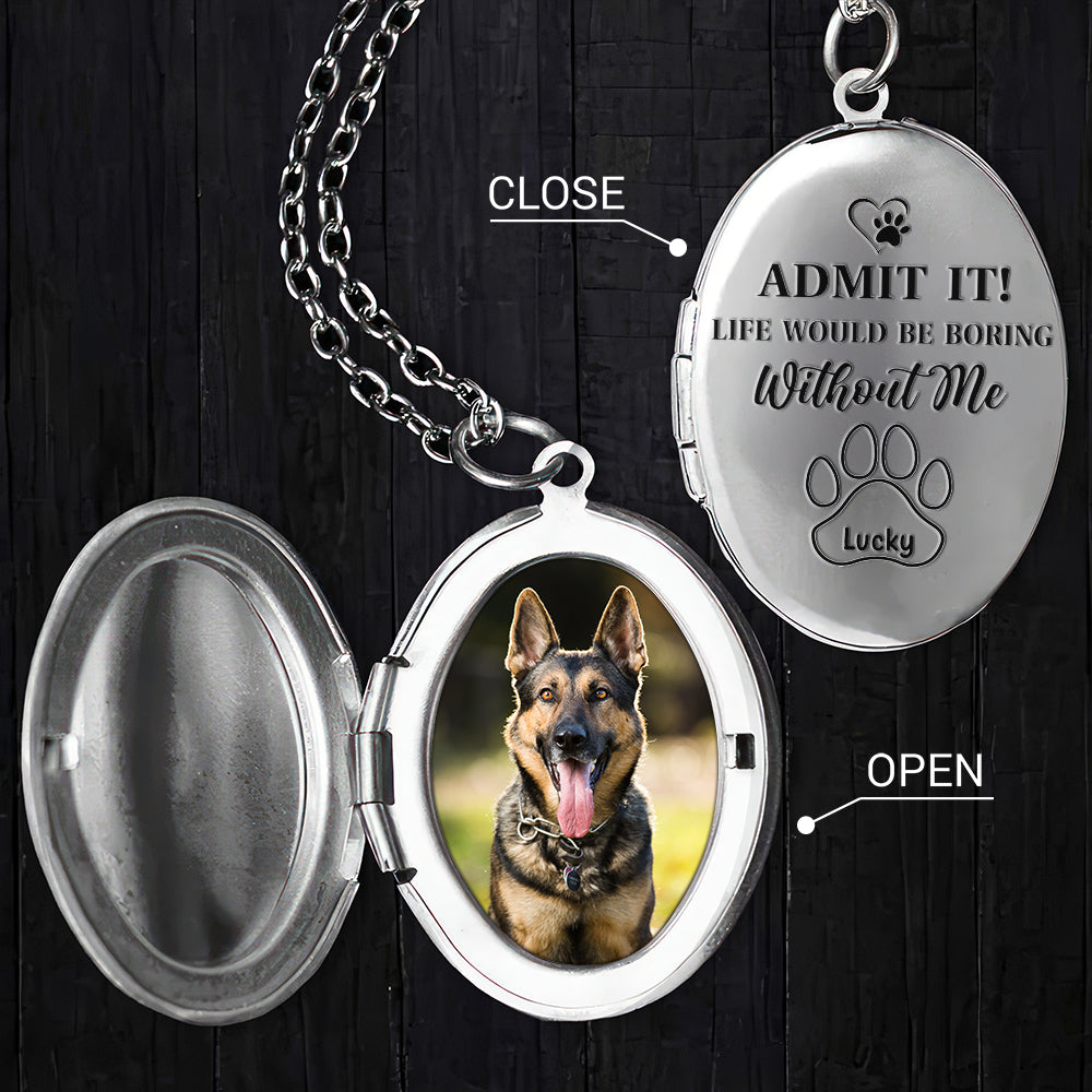 Custom Photo Life Would Be Boring Without Me Dog Cat Personalized Locket Necklace CH07 895574