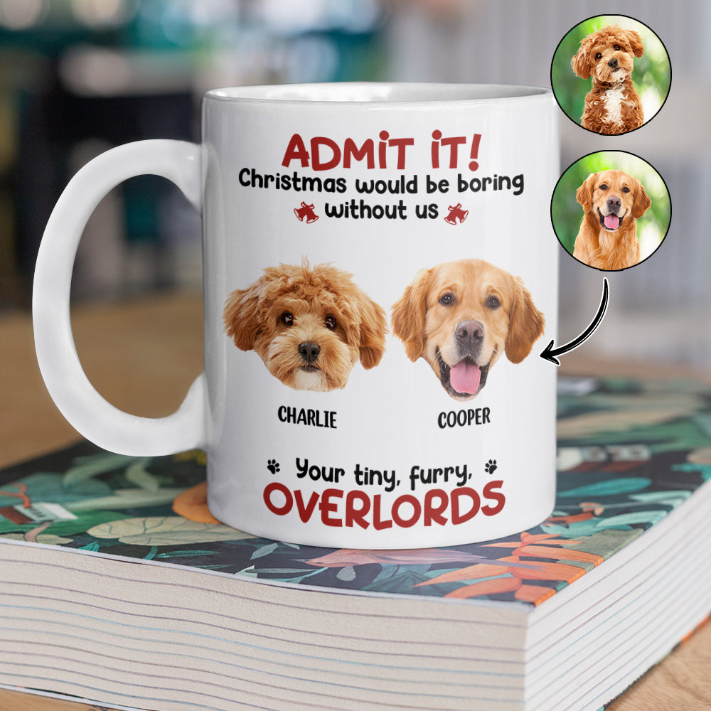Custom Photo Admit it! Christmas Would be Boring Without Me Personalized Mug TH10 894897