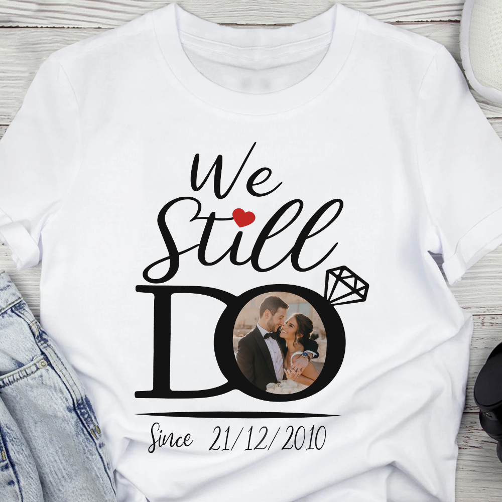 Custom Photo We Still Do Matching Anniversary Couple Bright Shirt HO82 893444