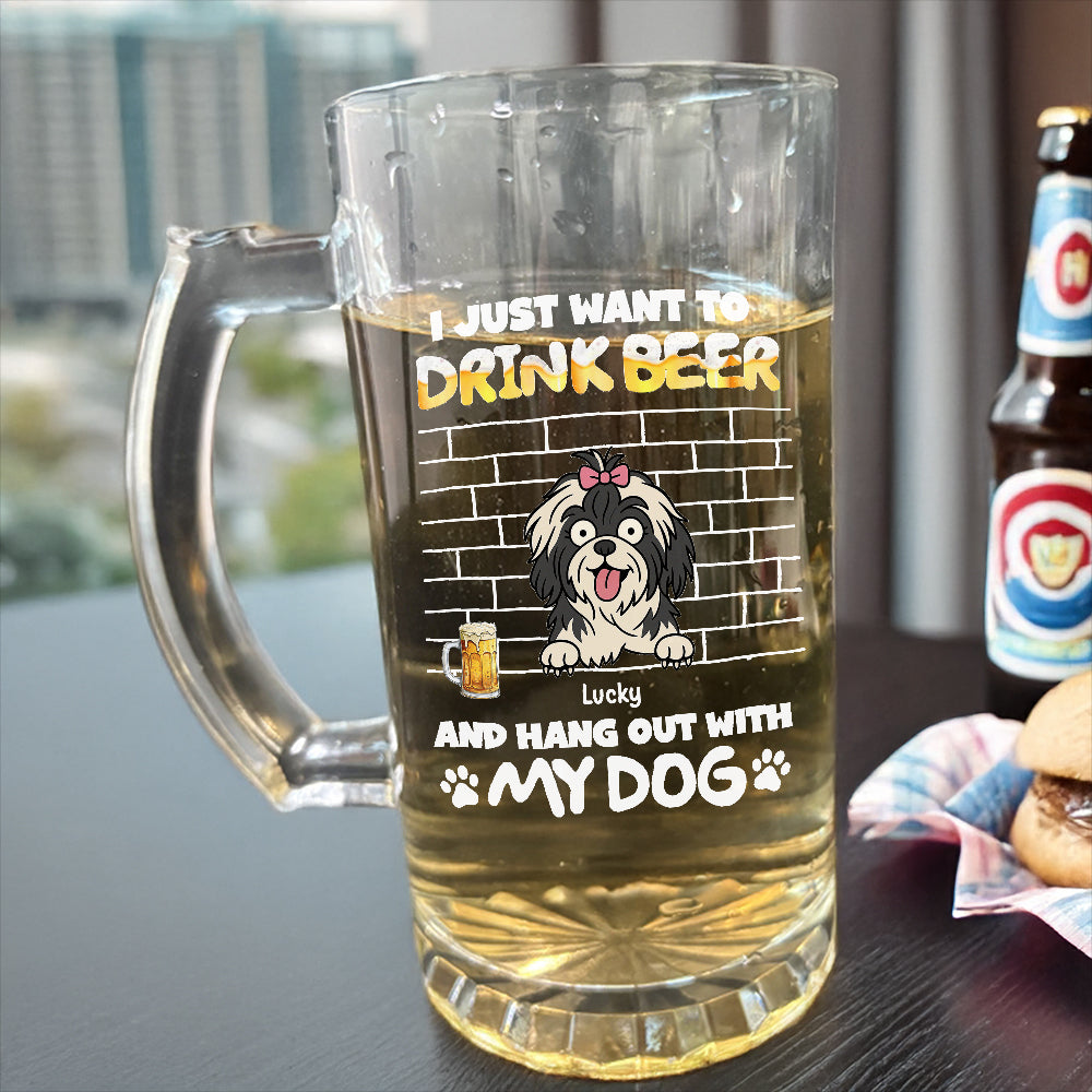 Personalized I Just Want To Drink Beer Wirth My Dog Glass Beer Mug LM32 893365